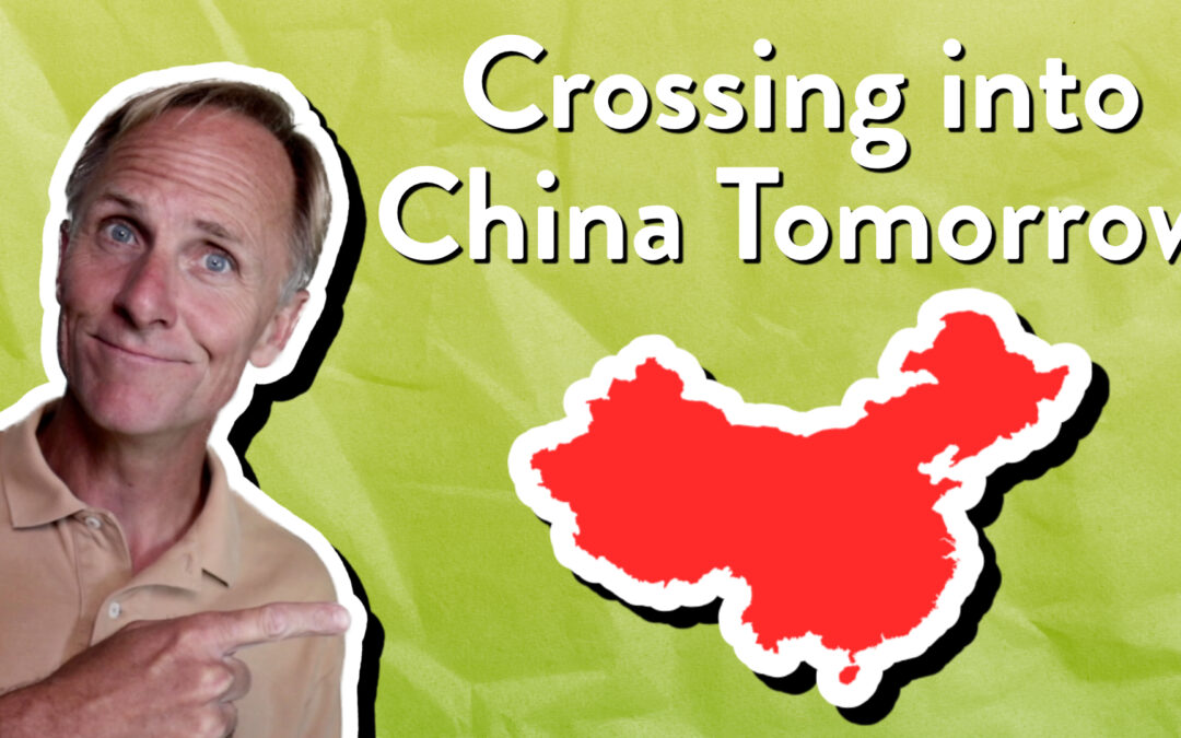 Crossing into China Tomorrow