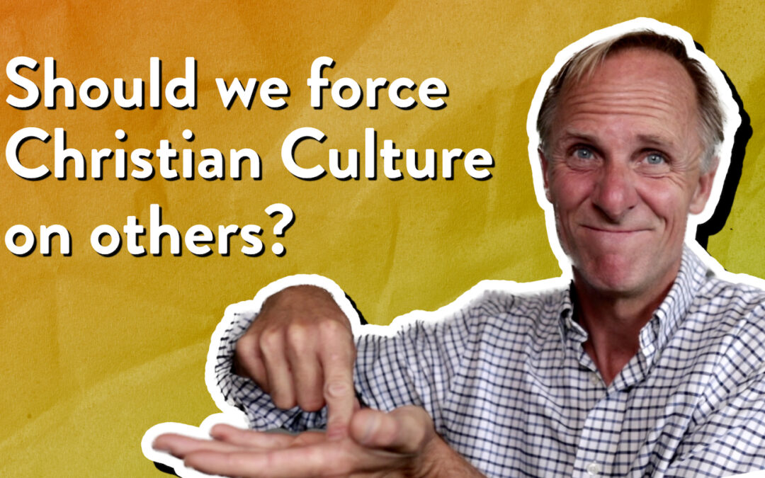 Should we force Christian Culture on others?