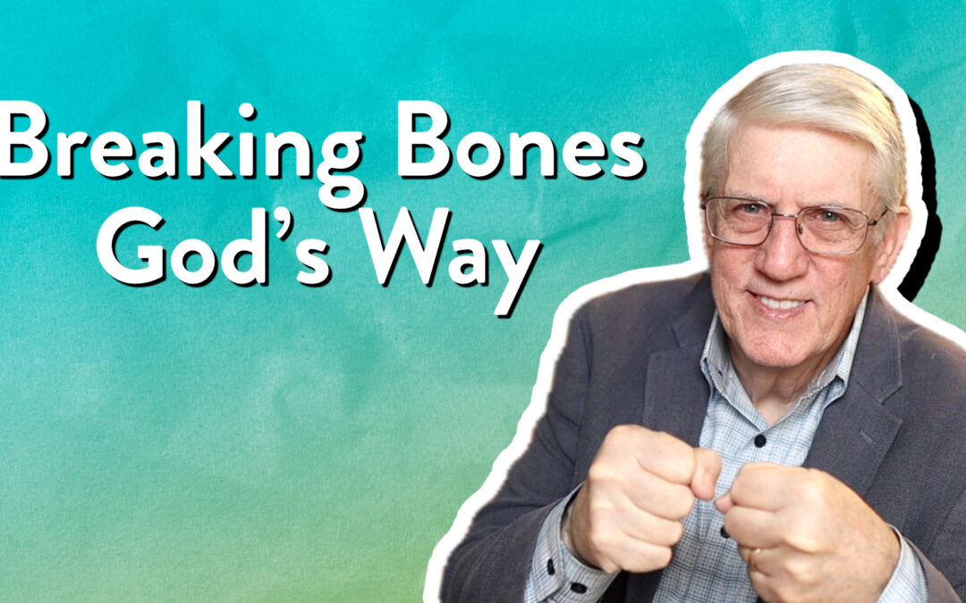 Breaking Bones God’s Way