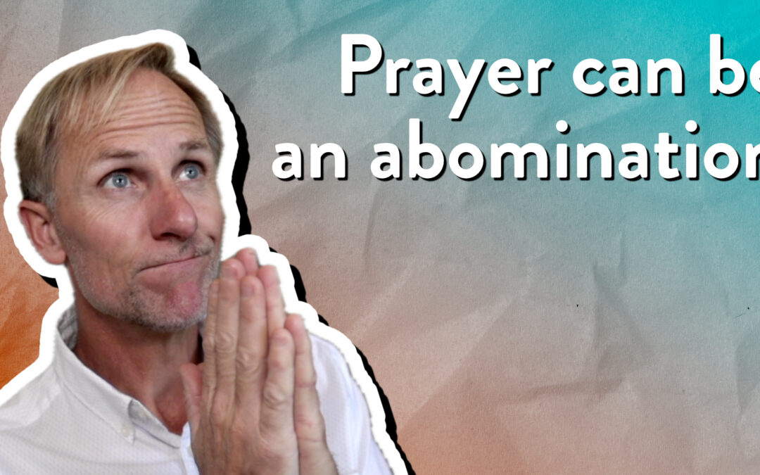 Prayer can be an abomination