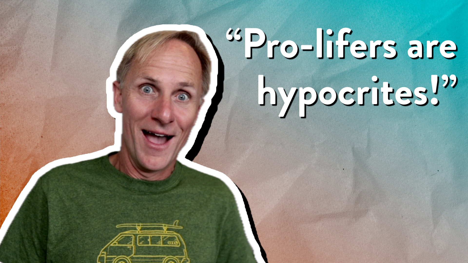 “Pro-lifers are hypocrites!”