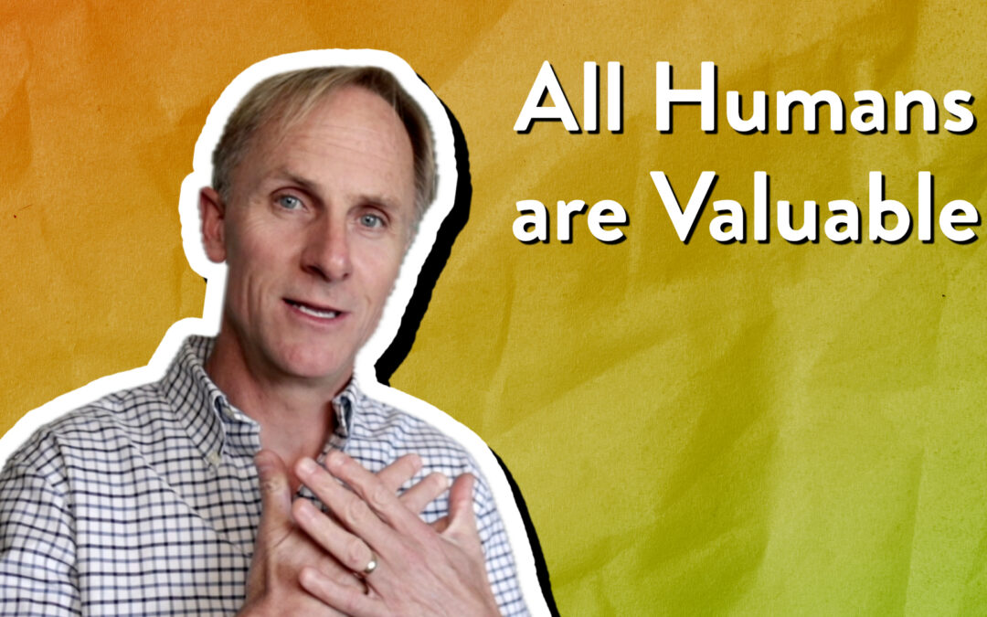 All Humans are Valuable