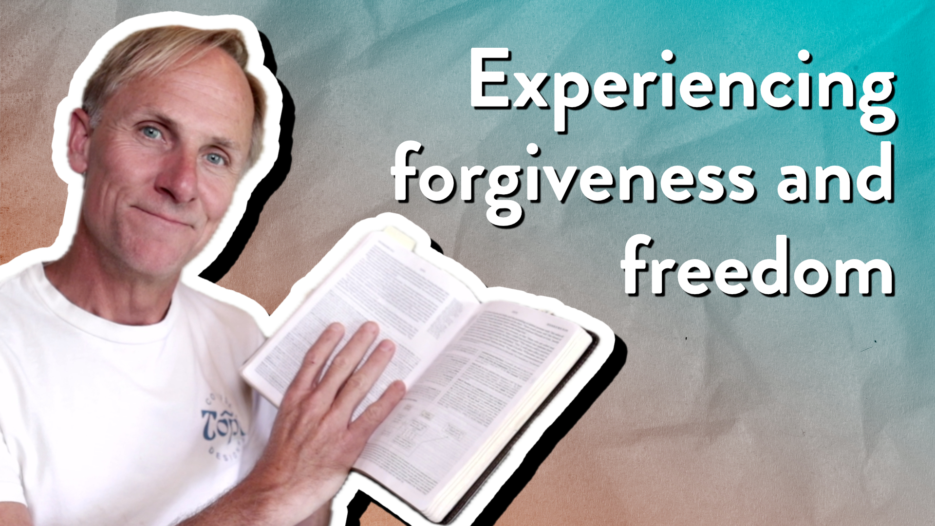 Experiencing forgiveness and freedom