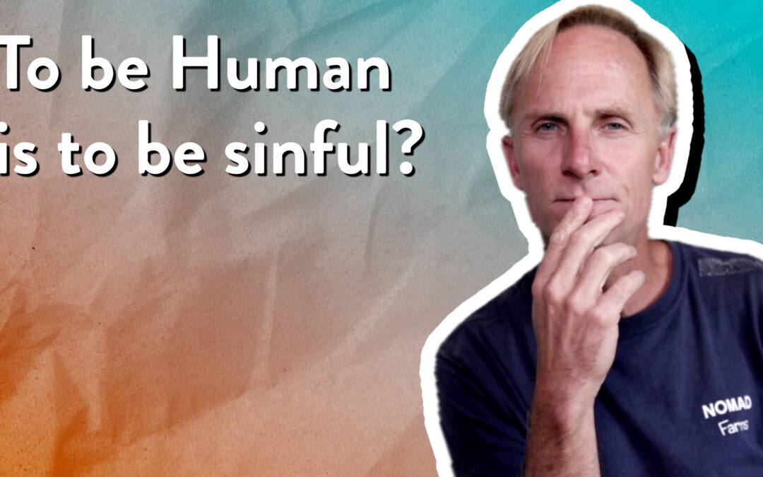 Is it true that to be human is to be sinful?