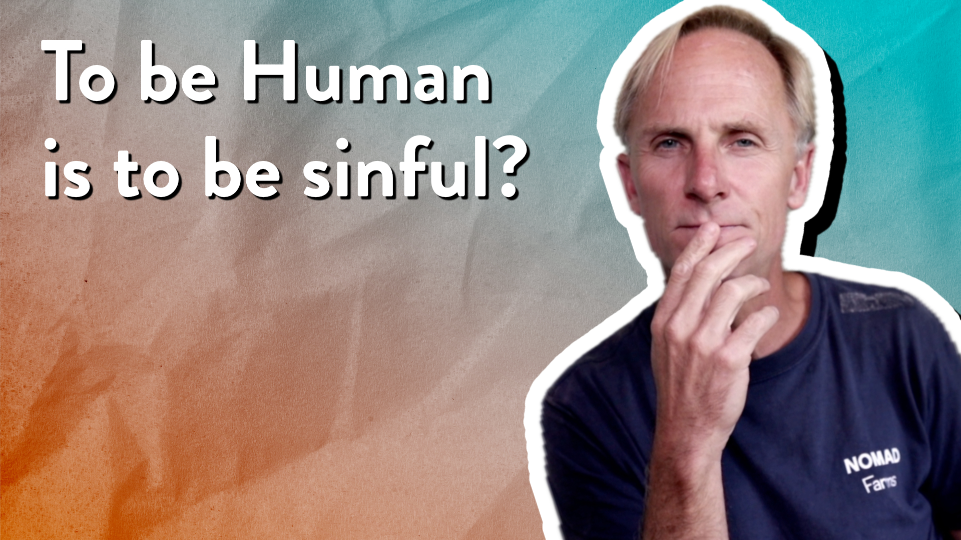 Is it true that to be human is to be sinful?