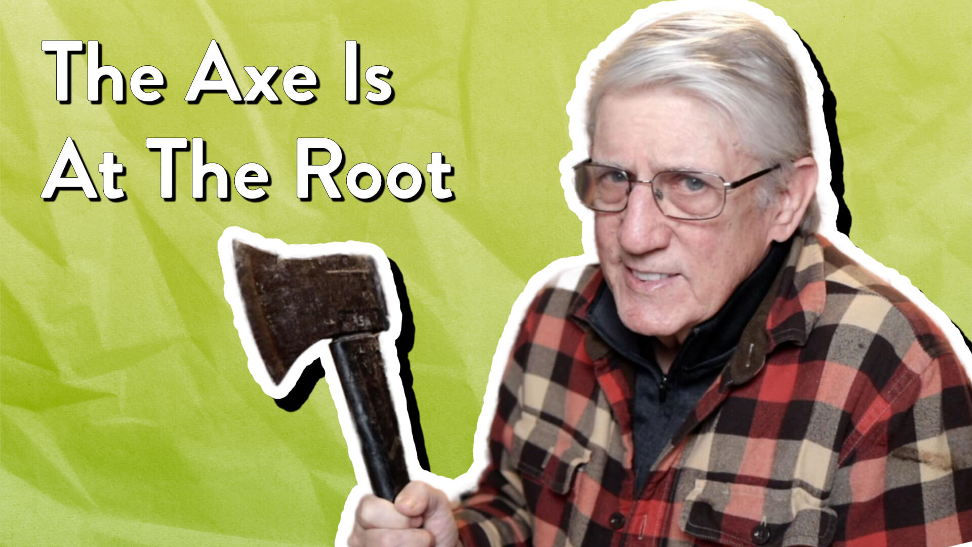 The Axe Is At The Root